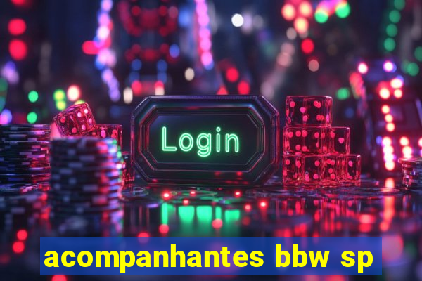 acompanhantes bbw sp